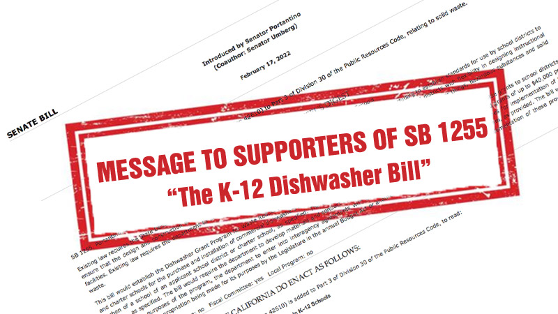SB 1255 (Portantino), which would have offered grants to K-12 Schools to purchase and install dishwashers to reduce waste and waste related costs, was vetoed by Governor Newsom, but hope lives on!