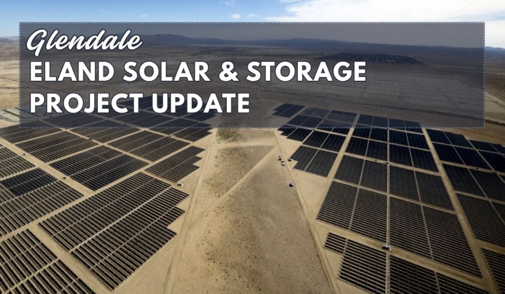 The Eland Solar & Battery Project (Kern County, CA) is now delivering peak-demand energy to Glendale, and GWP announces new solar on the way from the Milford Solar Project (Utah) + A review of our current Power Content Labels and clean energy goals. How is Glendale doing?